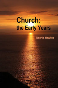Title: Church: the Early Years, Author: Dennis Hawkes