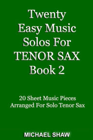 Title: Twenty Easy Music Solos For Tenor Sax Book 2, Author: Michael Shaw