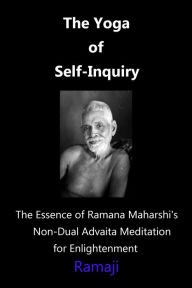 Title: The Yoga of Self-Inquiry: the Essence of Ramana Maharshi's Non-Dual Advaita Meditation for Enlightenment, Author: Ramaji