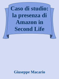 Title: Caso di studio: la presenza di Amazon in Second Life, Author: Giuseppe Macario