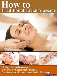Title: How to Traditional Facial Massage: 12 Step for Basic Facial Massage by Yourself, Author: Kasittik