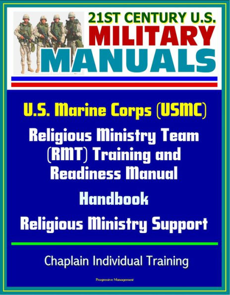 21st Century U.S. Military Manuals: U.S. Marine Corps (USMC) Religious Ministry Team (RMT) Training and Readiness Manual, Handbook, Religious Ministry Support, Chaplain Individual Training