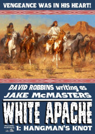 Title: White Apache 1: Hangman's Knot, Author: David Robbins