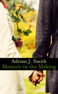 Title: Memoir in the Making, Author: Adrian J. Smith
