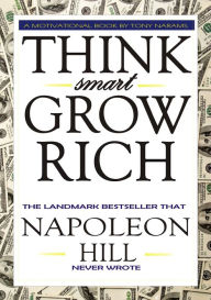 Title: #1 Think Smart Grow Rich: The Landmark Bestseller that Napoleon Hill Never Wrote, Author: Tony Narams