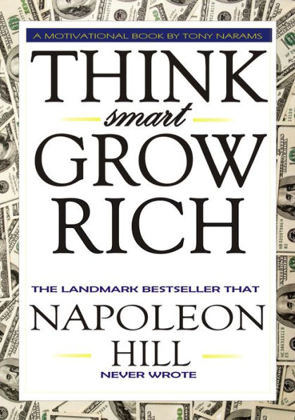 #1 Think Smart Grow Rich: The Landmark Bestseller that Napoleon Hill Never Wrote