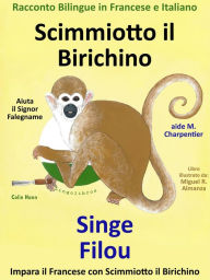 Title: Racconto Bilingue in Francese e Italiano: Scimmiotto il Birichino Aiuta il Signor Falegname - Singe Filou aide M. Charpentier, Author: Colin Hann