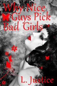 Title: Why Nice Guys Pick Bad Girls, Author: Laure Justice