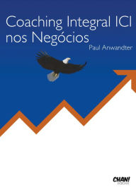 Title: Coaching Integral ICI nos Negócios, Author: Paul Anwandter