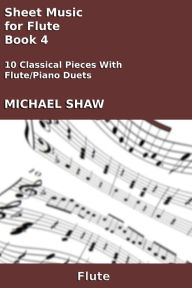 Title: Sheet Music for Flute: Book 4, Author: Michael Shaw