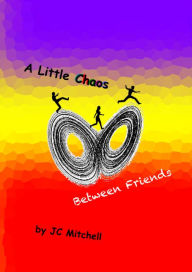 Title: A Little Chaos Between Friends, Author: JC Mitchell