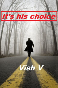 Title: It's His Choice, Author: Vish V