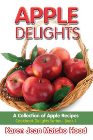 Title: Apple Delights Cookbook, Author: Karen Jean Matsko Hood