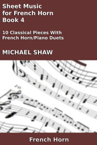 Title: Sheet Music for French Horn: Book 4, Author: Michael Shaw