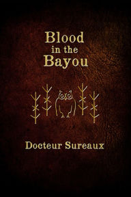 Title: Blood in the Bayou, Author: Docteur Sureaux