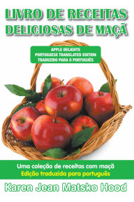 Title: Livro de receitas deliciosas de maçã, Author: Karen Jean Matsko Hood