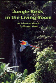 Title: Jungle Birds in the Living Room, Author: Howard Voren