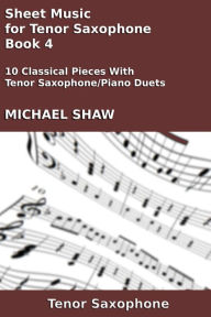 Title: Sheet Music for Tenor Saxophone: Book 4, Author: Michael Shaw