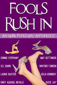 Title: Fools Rush In! An April Fools Day Anthology, Author: Celia Kennedy