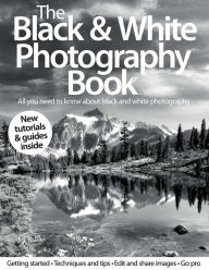 Title: The Black & White Photography Book - Volume 1- Revised Edition - 2013, Author: Imagine Publishing