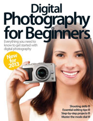 Title: Digital Photography for Beginners Revised Edition 2013, Author: Imagine Publishing