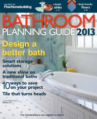 Title: Fine Homebuilding's Bathroom Planning Guide - Spring 2013, Author: Active Interest Media