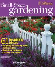 Title: Fine Gardening's Small Space Gardening - Spring 2013, Author: Active Interest Media