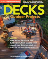 Title: Fine Homebuilding's Decks and Outdoor Projects - Spring 2013, Author: Active Interest Media