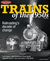 Title: Classic Trains Magazine's Trains of the 1950s - Special 2013, Author: Kalmbach Publishing Co