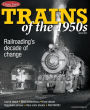 Classic Trains Magazine's Trains of the 1950s - Special 2013