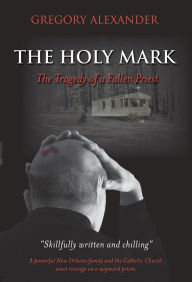 Title: The Holy Mark: The Tragedy of a Fallen Priest, Author: Gregory Alexander