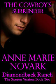 Title: The Cowboy's Surrender: The Sweeter Version (Book Two), Author: Anne Marie Novark