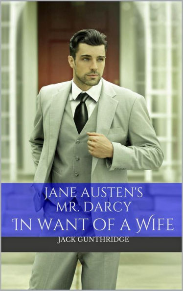 Mr. Darcy in Want of a Wife (Pride and Prejudice, #1)