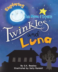 Title: Twinkles and Luna: Exploring the Moon & Stars, Author: S.K. Beasley