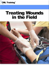 Title: Treating Wounds in the Field (Injuries and Emergencies), Author: IML Training