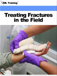 Title: Treating Fractures in the Field (Injuries and Emergenices), Author: IML Training