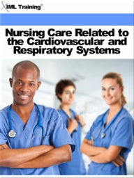 Title: Nursing Care Related to the Cardiovascular and Respiratory Systems (Nursing), Author: IML Training