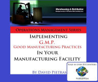 Title: Implementing Good Manufacturing Practices In Your Manufacturing Facility, Author: David Pietras
