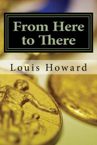 Title: From Here To There, Author: Louis Howard