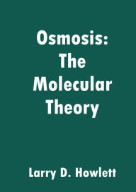 Title: Osmosis: The Molecular Theory, Author: Larry Howlett