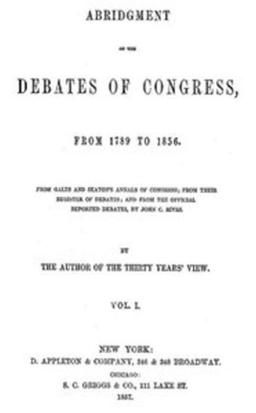 Abridgment of the Debates of Congress, from 1789 to 1856, Vol. I (of 16) (Illustrated)