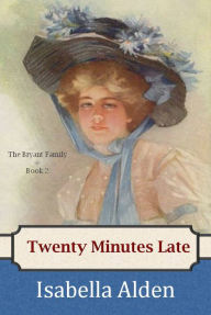 Title: Twenty Minutes Late, Author: Isabella Alden