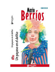 Title: Un payaso en el delito, Author: Mario Berrios