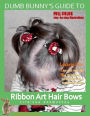 Dumb Bunny's Guide to Ribbon Art Hair Bows
