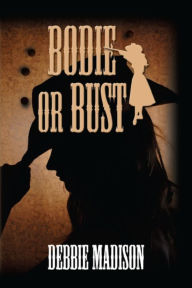 Title: Bodie or Bust, Author: Debbie Madison