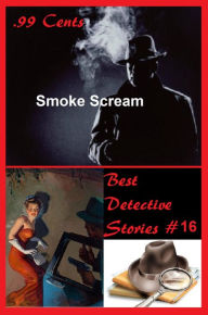 Title: 99 Cents Best Detective Stories Smoke Scream ( adventure, fantasy, romantic, action, fiction, science fiction, amazing , western, thriller, crime novel, crime story, detective story, classic western, Billy the kid, Wyatt Earp ), Author: JOE ARCHIBALD