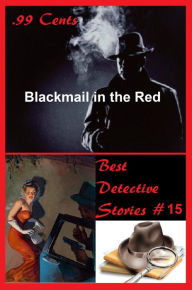 Title: 99 Cents Best Detective Stories Blackmail in the Red ( adventure, fantasy, romantic, action, fiction, science fiction, amazing , western, thriller, crime novel, crime story, detective story, classic western, Billy the kid, Wyatt Earp ), Author: CHESTER WHITEHORN