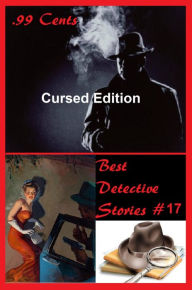 Title: 99 Cents Best Detective Stories Cursed Edition ( adventure, fantasy, romantic, action, fiction, science fiction, amazing , western, thriller, crime novel, crime story, detective story, classic western, Billy the kid, Wyatt Earp ), Author: EMIL PETAJA