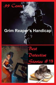 Title: 99 Cents Best Detective Stories Grim Reaper's Handicap ( adventure, fantasy, romantic, action, fiction, science fiction, amazing , western, thriller, crime novel, crime story, detective story, classic western, Billy the kid, Wyatt Earp ), Author: FERGUS TRUSLOW