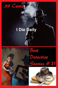 Title: 99 Cents Best Detective Stories I Die Daily ( adventure, fantasy, romantic, action, fiction, science fiction, amazing , western, thriller, crime novel, crime story, detective story, classic western, Billy the kid, Wyatt Earp ), Author: H. WOLFF SALZ